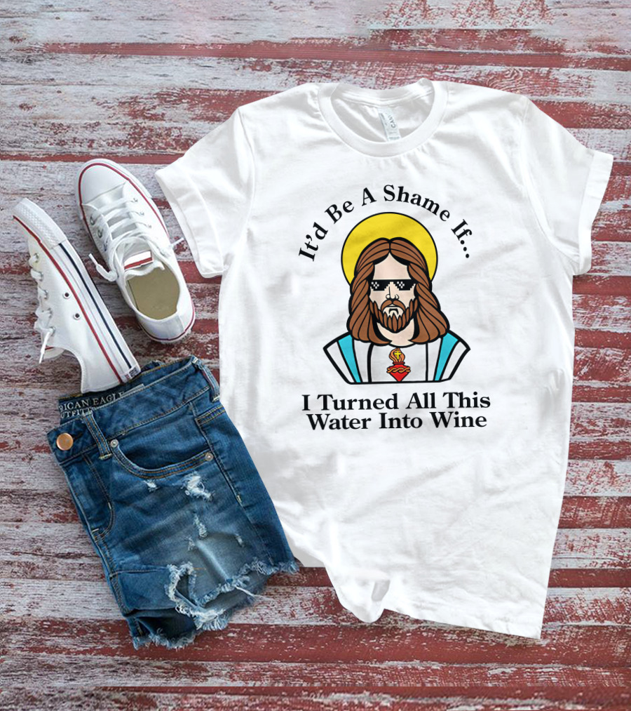 It'd Be A Shame If I Turned All This Water Into Wine Sunglasses Halo T-Shirt