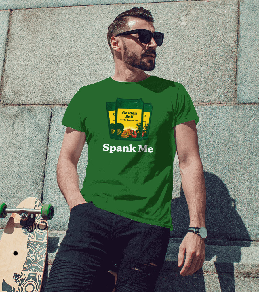 Garden Soil Spank Me Middle Class Fancy Store T-Shirt