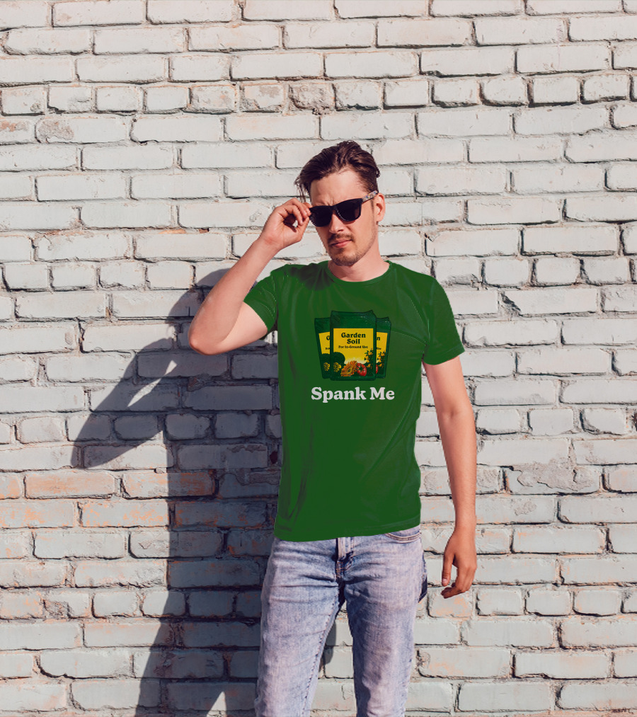 Garden Soil Spank Me Middle Class Fancy Store T-Shirt
