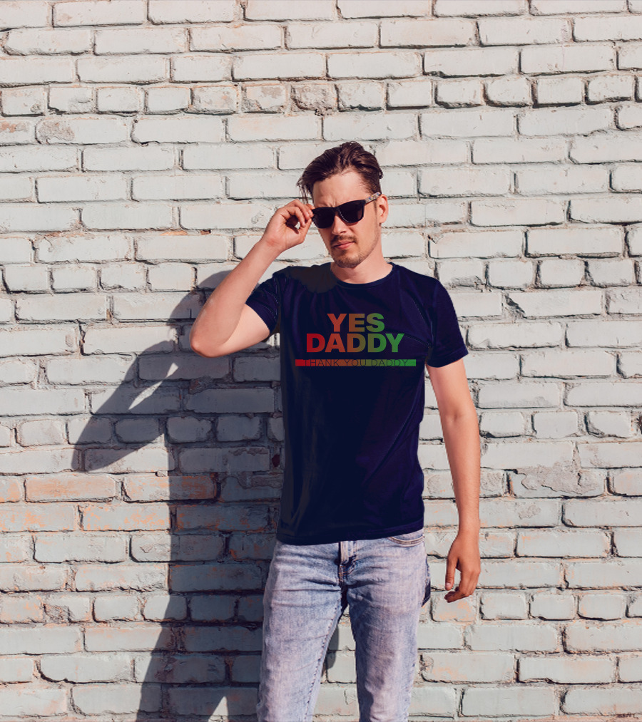 Yes Daddy Thank You Daddy T-Shirt