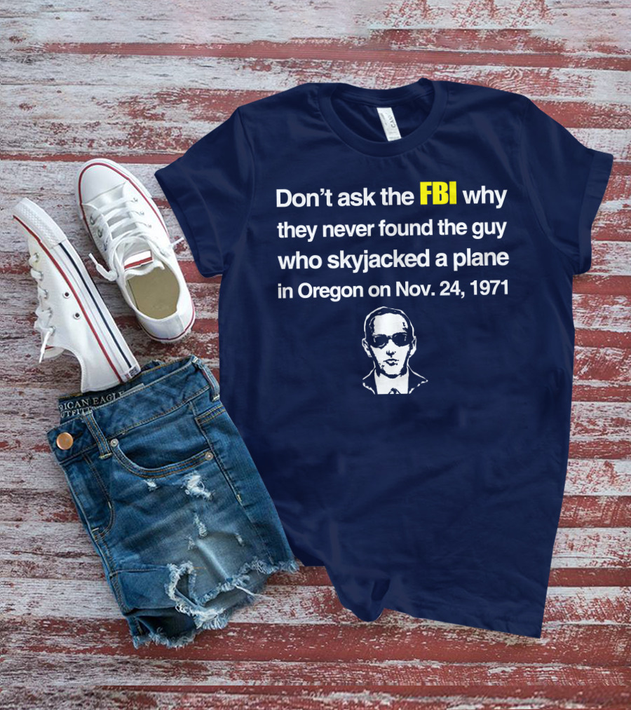 Don't Ask The FBI About The 1971 Oregon Plane Skyjacking Mystery T-Shirt