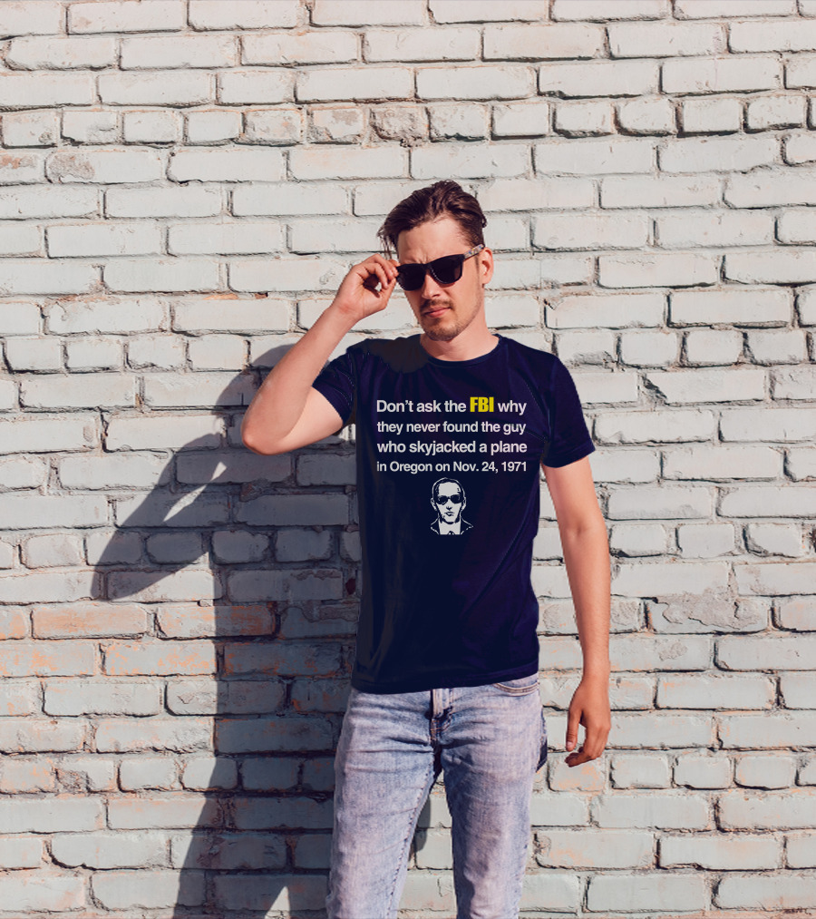 Don't Ask The FBI About The 1971 Oregon Plane Skyjacking Mystery T-Shirt