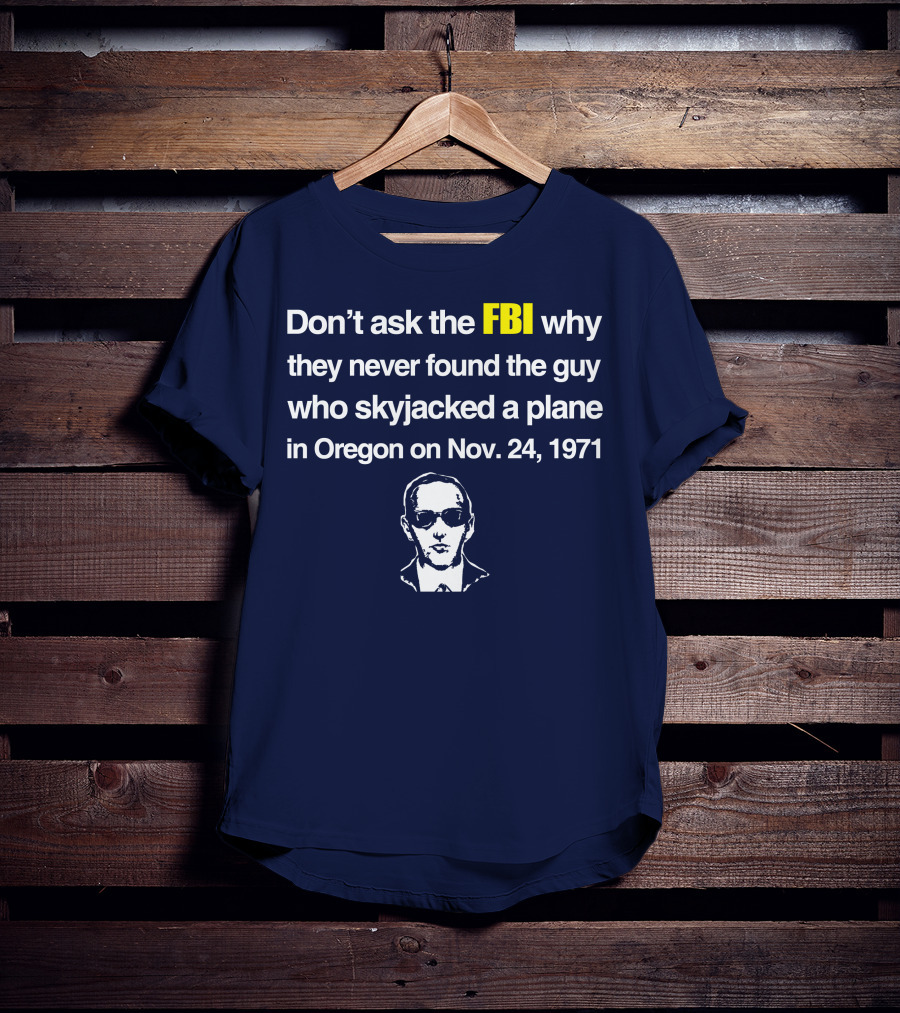 Don't Ask The FBI About The 1971 Oregon Plane Skyjacking Mystery T-Shirt