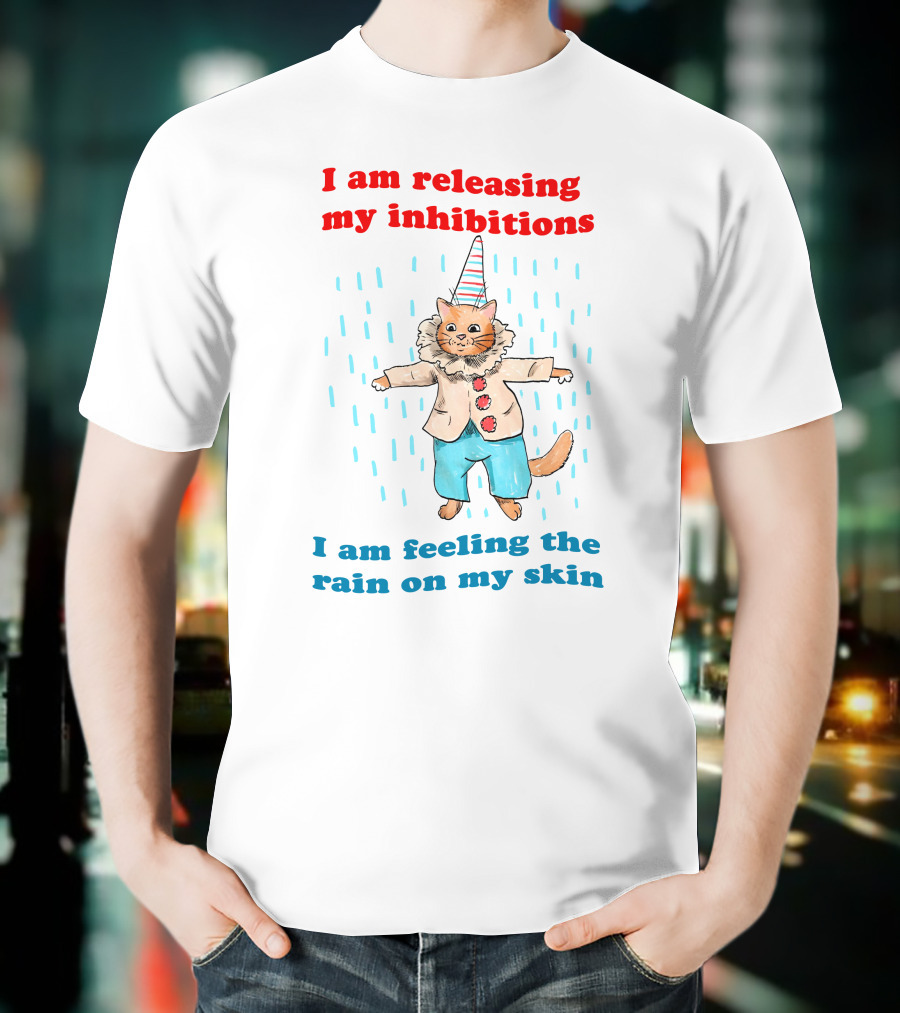 I Am Releasing My Inhibitions I Am Feeling The Rain On My Skin Cat In Clown Costume T-Shirt