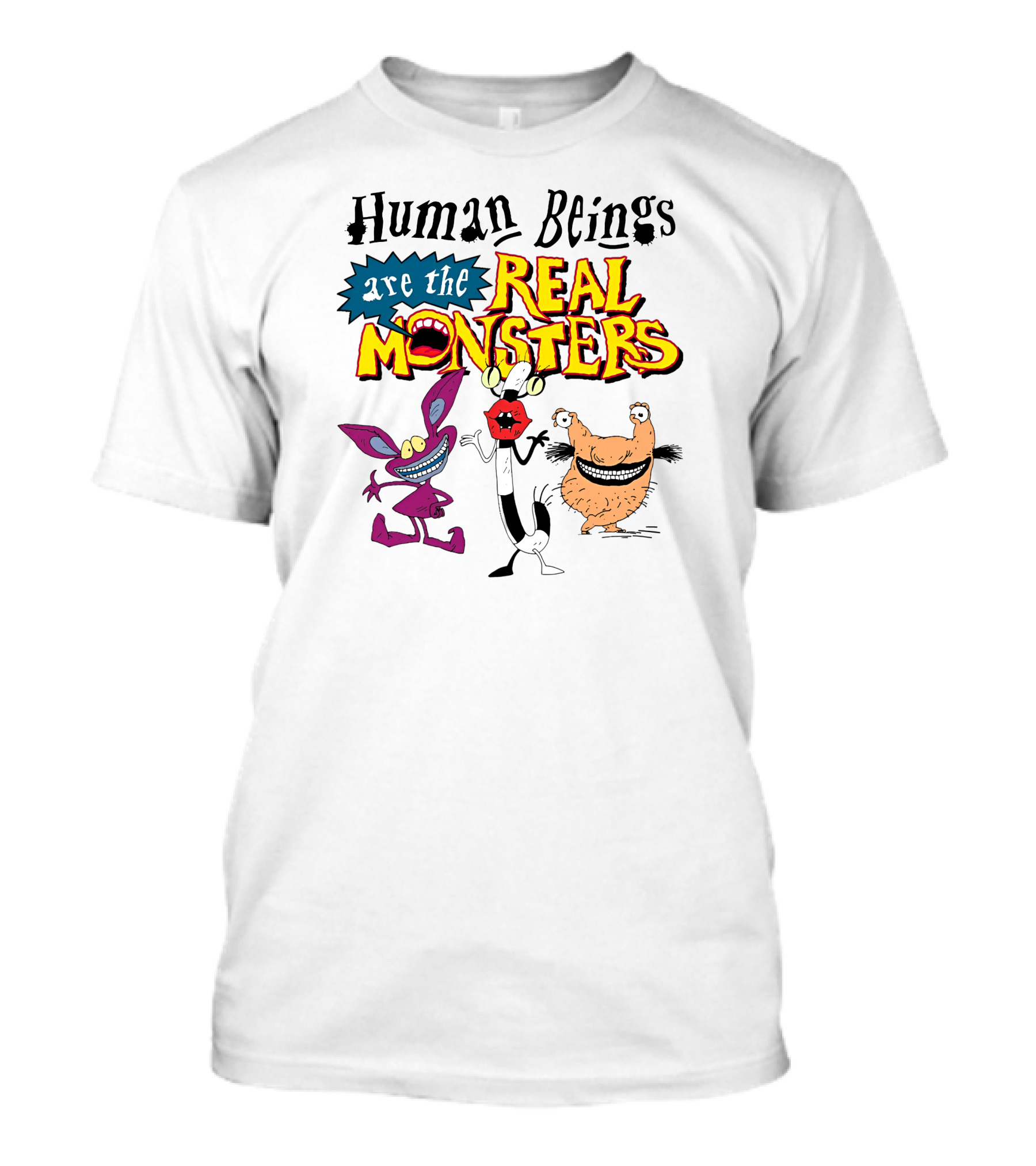 Human Beings Are The Real Monsters Aaahh Real Monsters Characters T-Shirt