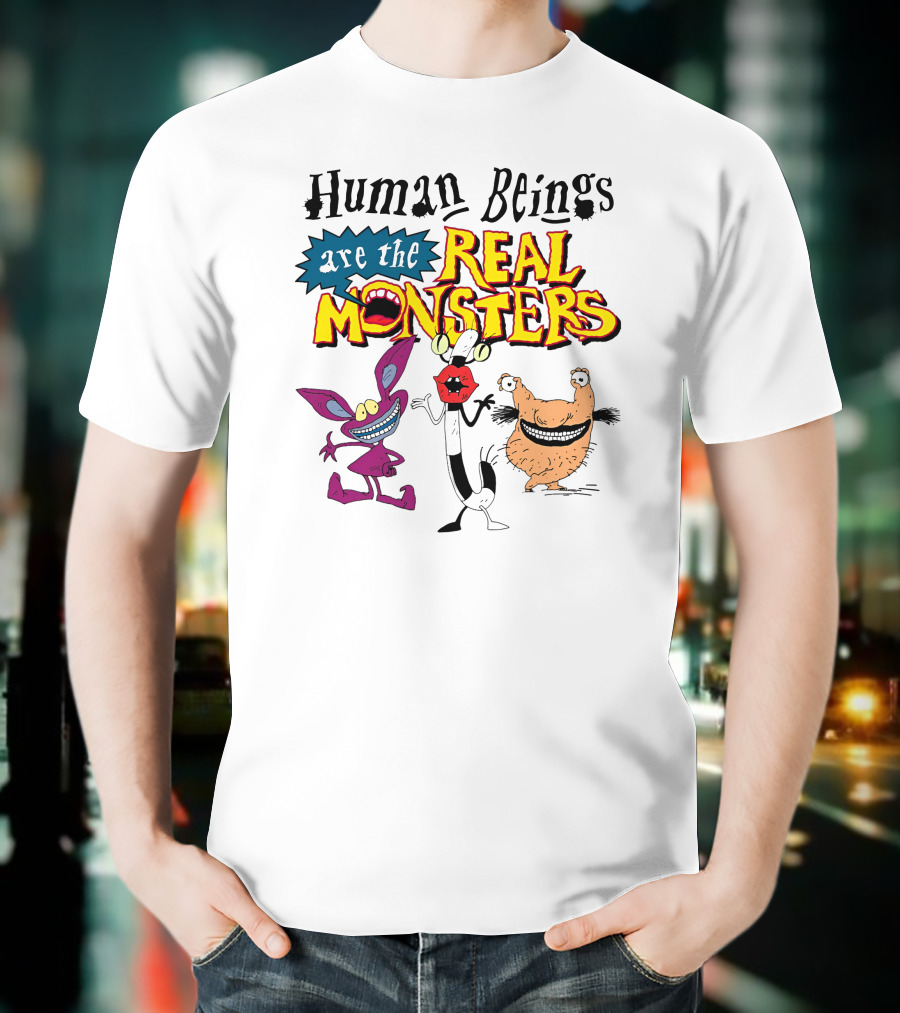 Human Beings Are The Real Monsters Aaahh Real Monsters Characters T-Shirt