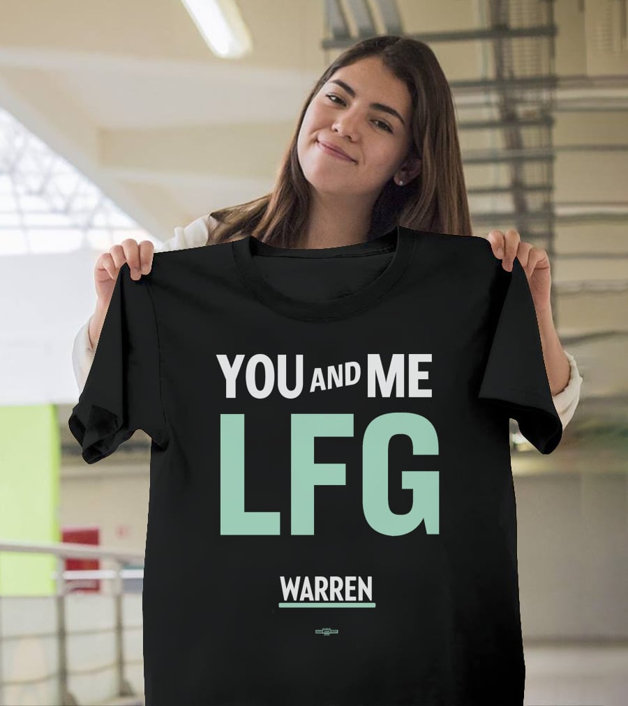 You And Me LFG Warren T-Shirt
