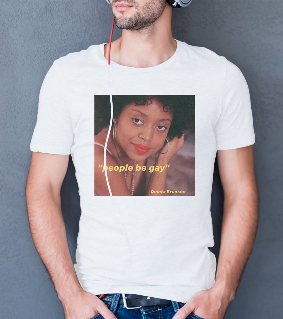 People Be Gay Quinta Brunson T-Shirt