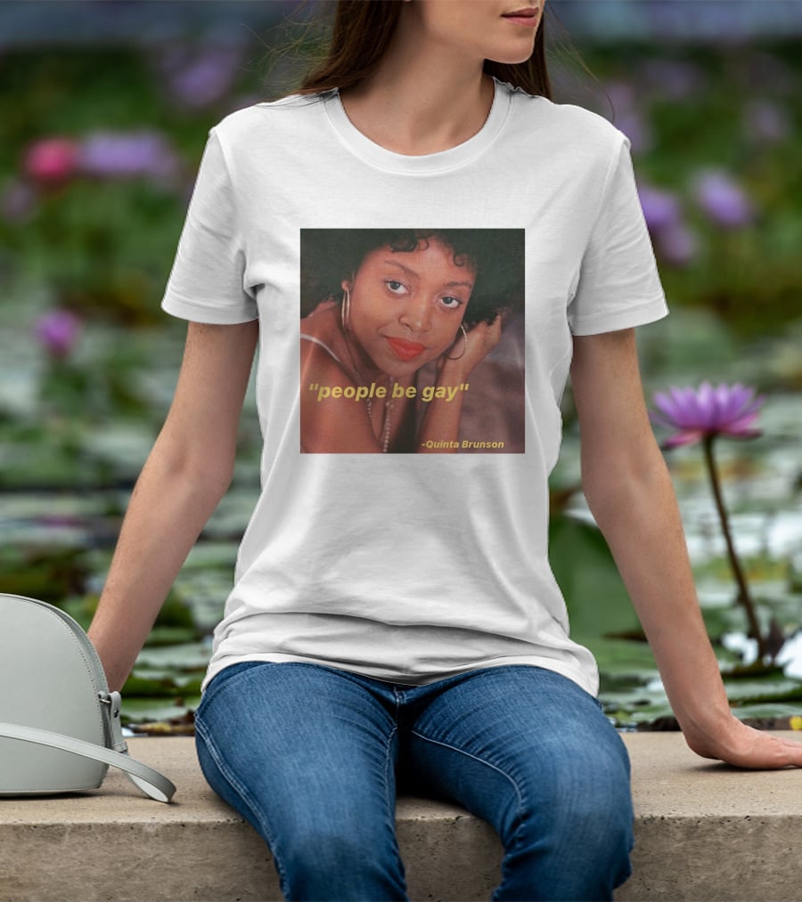 People Be Gay Quinta Brunson T-Shirt