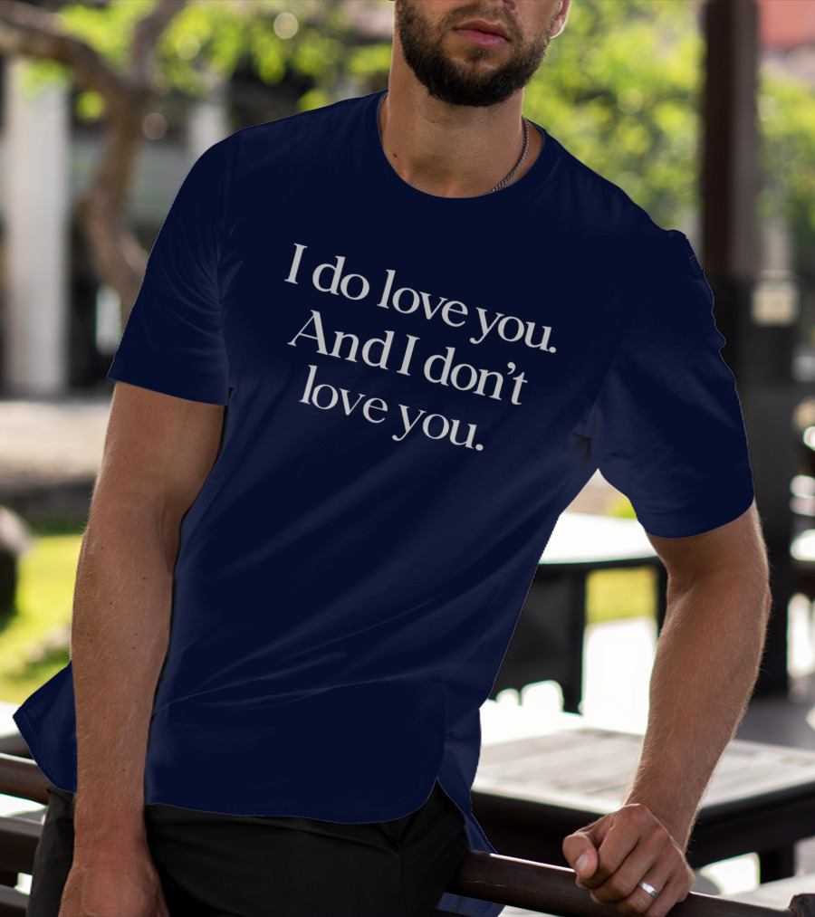 I Do Love You And I Don't Love You Text On Navy Background T-Shirt