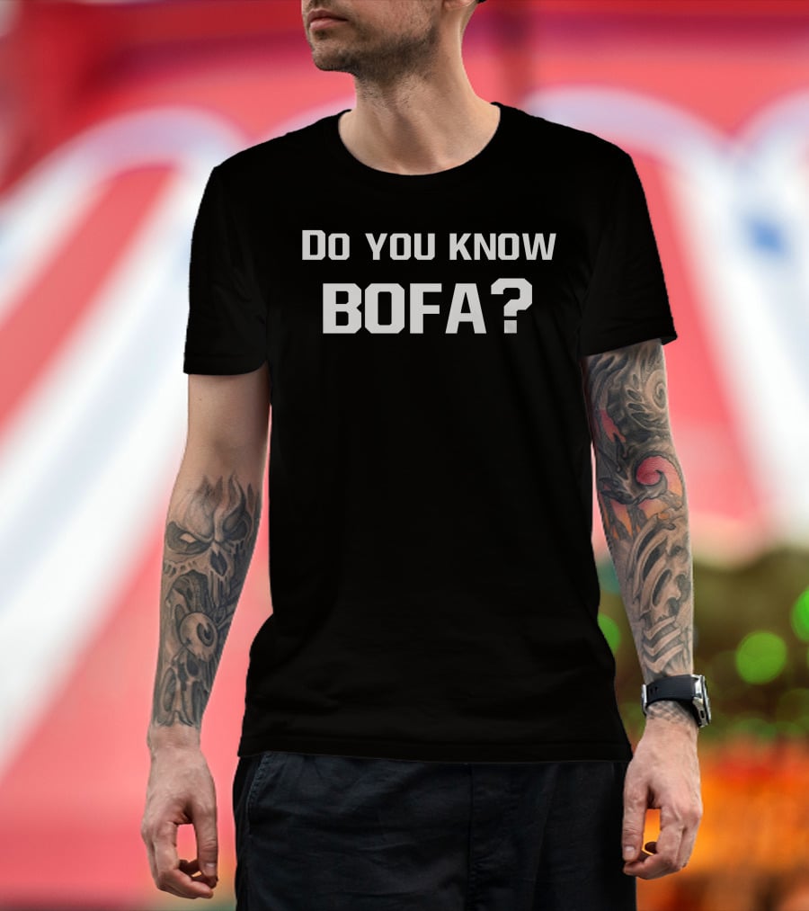 Do You Know Bofa Funny Meme Phrase T-Shirt