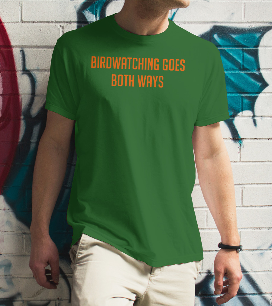 Birdwatching Goes Both Ways Jeffrey Cranor T-Shirt