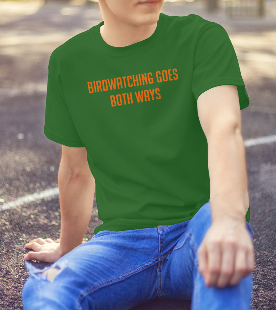 Birdwatching Goes Both Ways Jeffrey Cranor T-Shirt