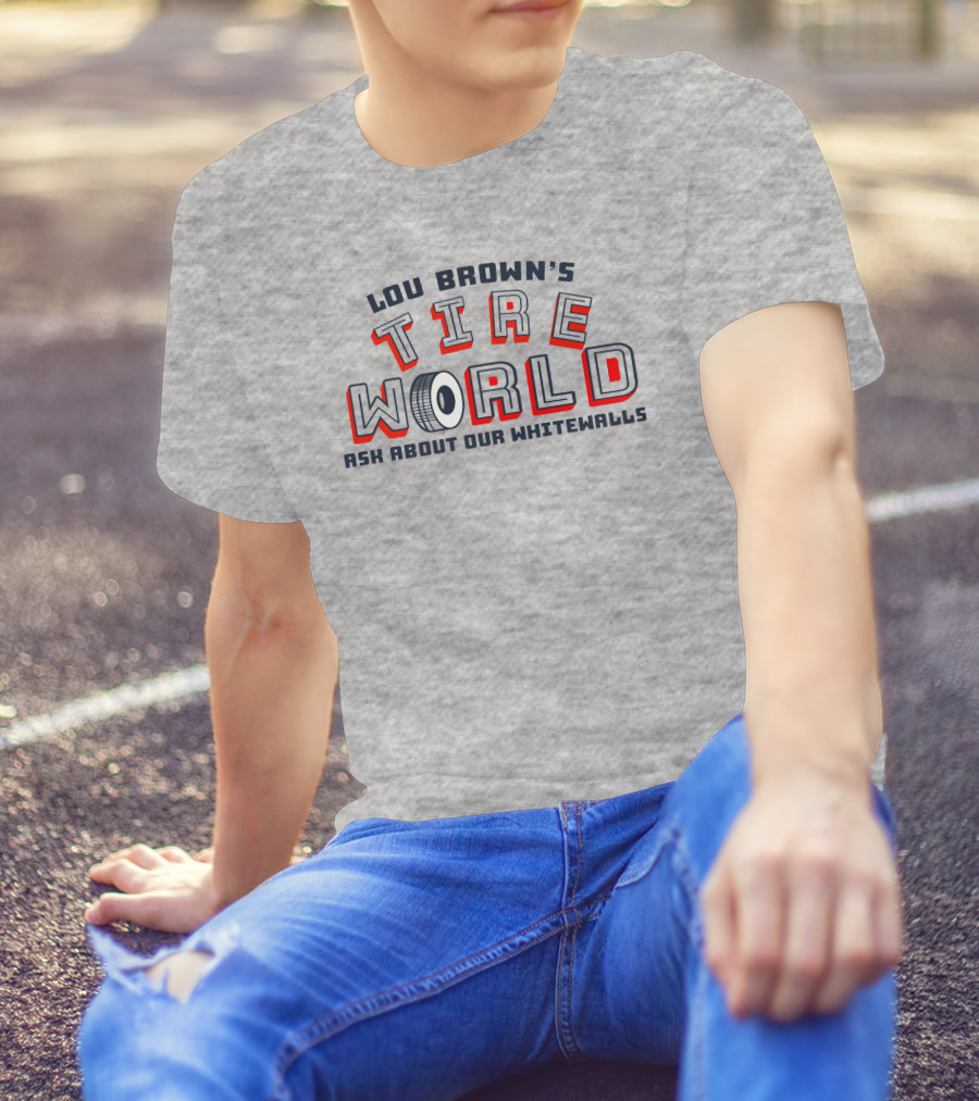 Lou Brown's Tire World Ask About Our Whitewalls Super 70S Sports Store T-Shirt