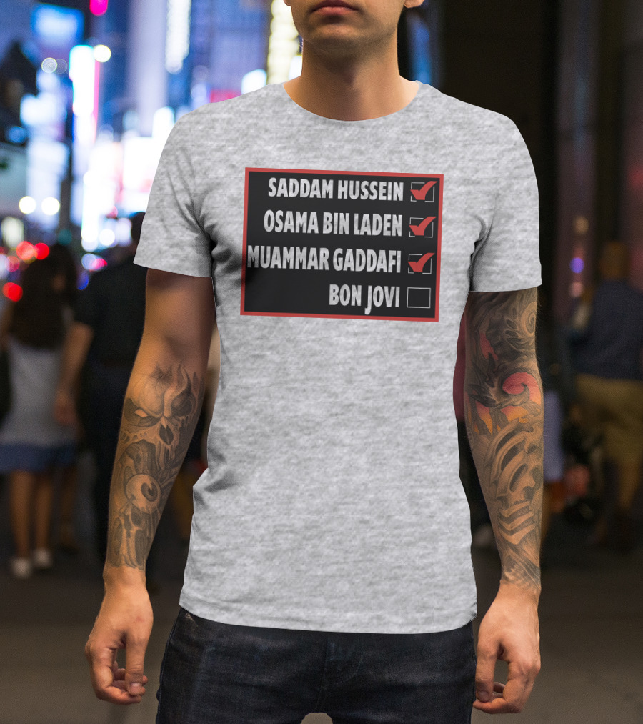 Saddam Hussein Osama Bin Laden Muammar Gaddafi Bon Jovi Checkbox List T-Shirt
