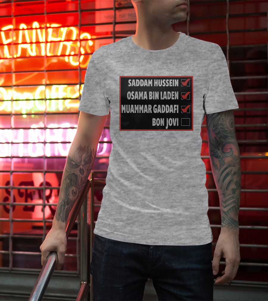 Saddam Hussein Osama Bin Laden Muammar Gaddafi Bon Jovi Checkbox List T-Shirt