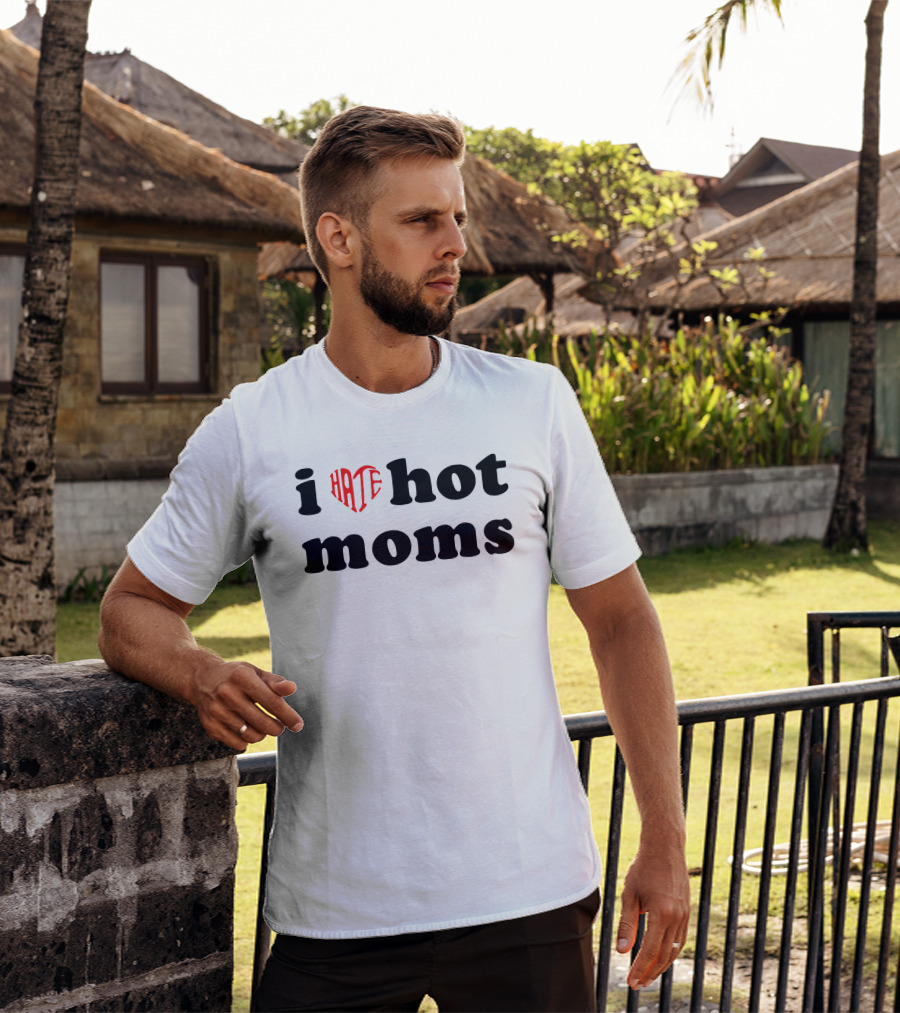 I Heart Hate Hot Moms T-Shirt