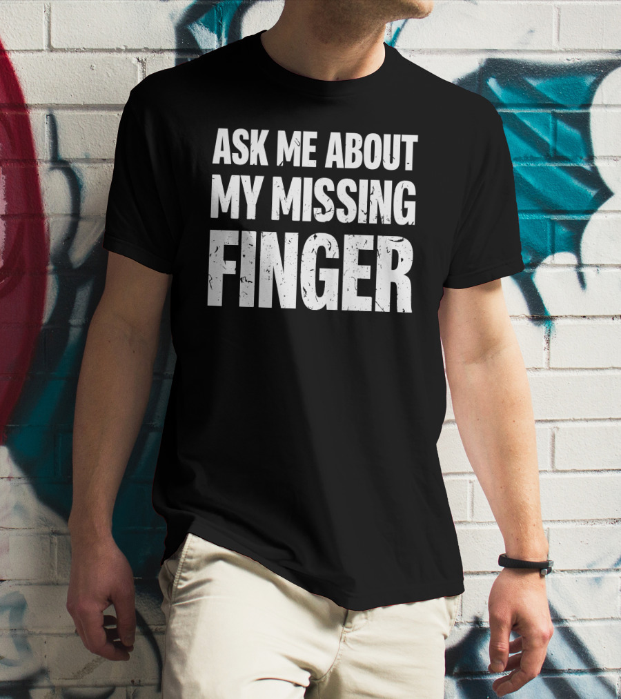 Dad To Dogs Ask Me About My Missing Finger Finger T-Shirt