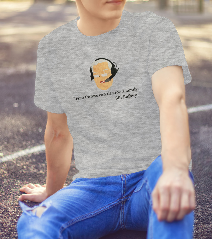 Free Throws Can Destroy A Family Bill Raftery Ben Stevens T-Shirt