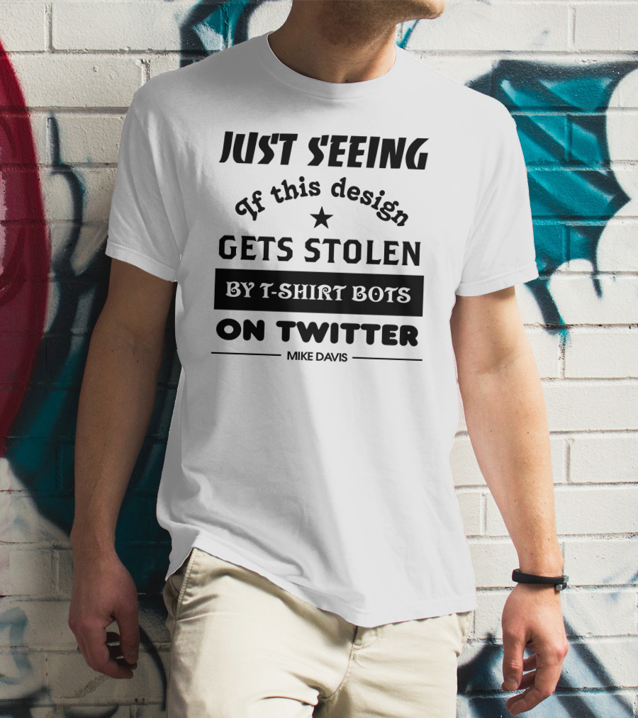 Just Seeing If This Design Gets Stolen By T-Shirt Bots On Twitter Mike Davis T-Shirt