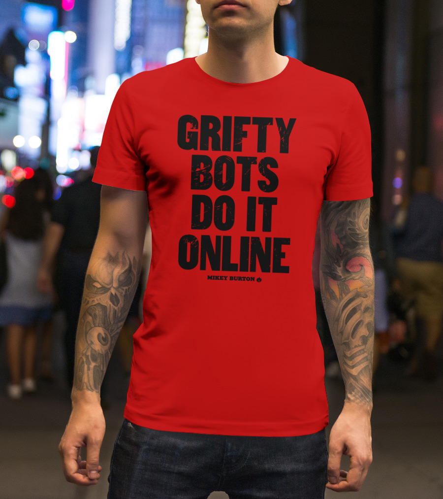Grifty Bots Do It Online Mikey Burton T-Shirt