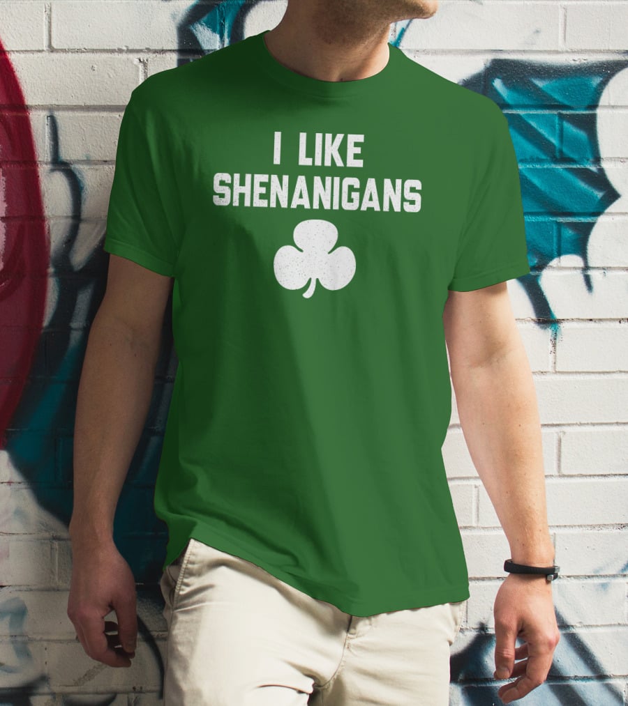I Like Shenanigans Shamrock Irish Green St. Patrick's Day T-Shirt