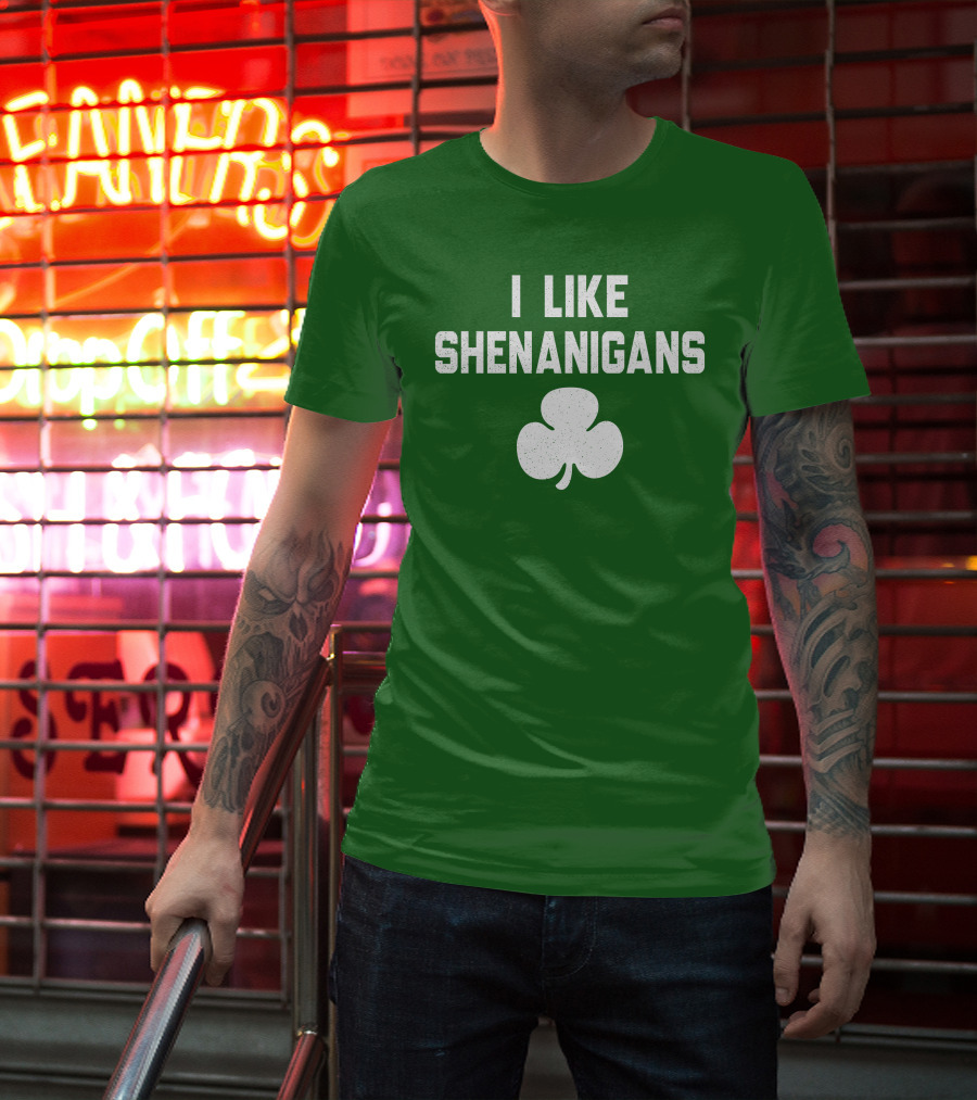 I Like Shenanigans Shamrock Irish Green St. Patrick's Day T-Shirt