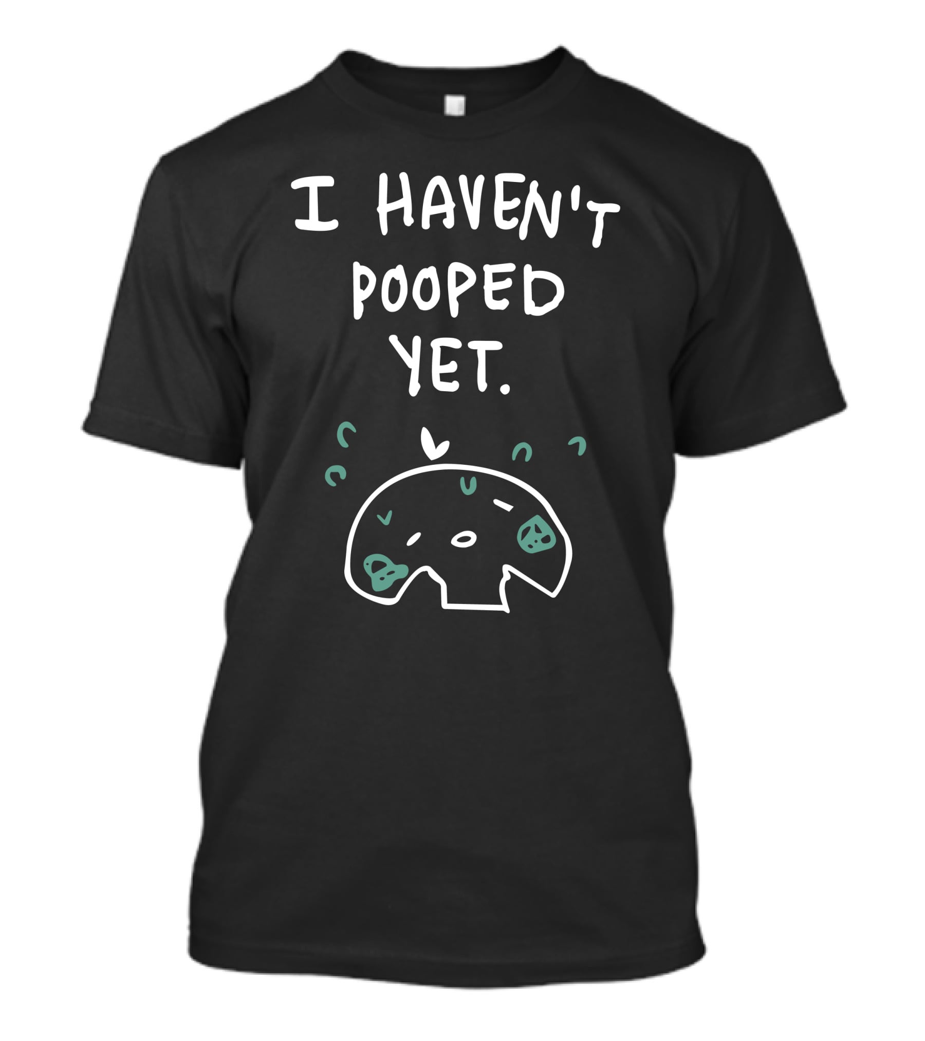 I Haven't Pooped Yet Funny Skull T-Shirt