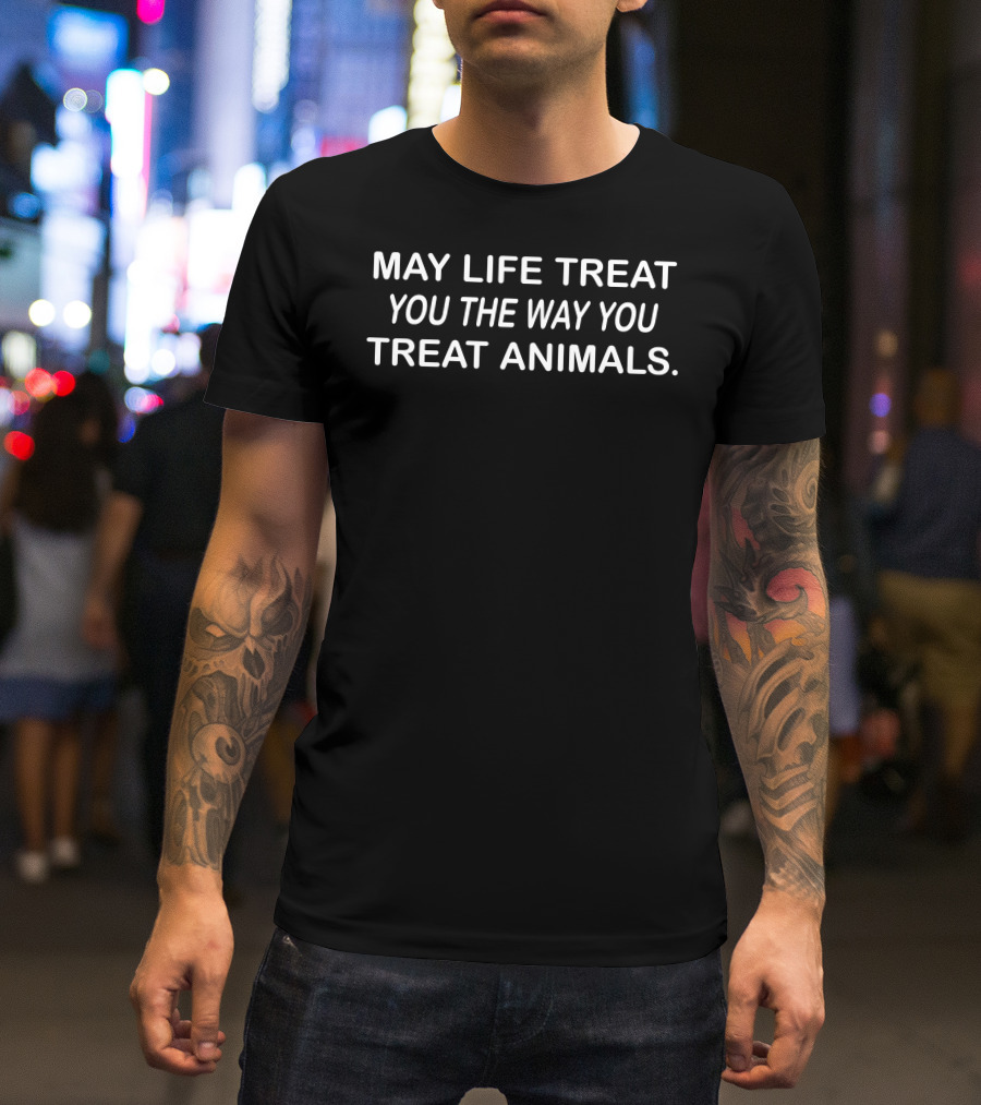 Coricoti May Life Treat You The Way You Treat Animals T-Shirt