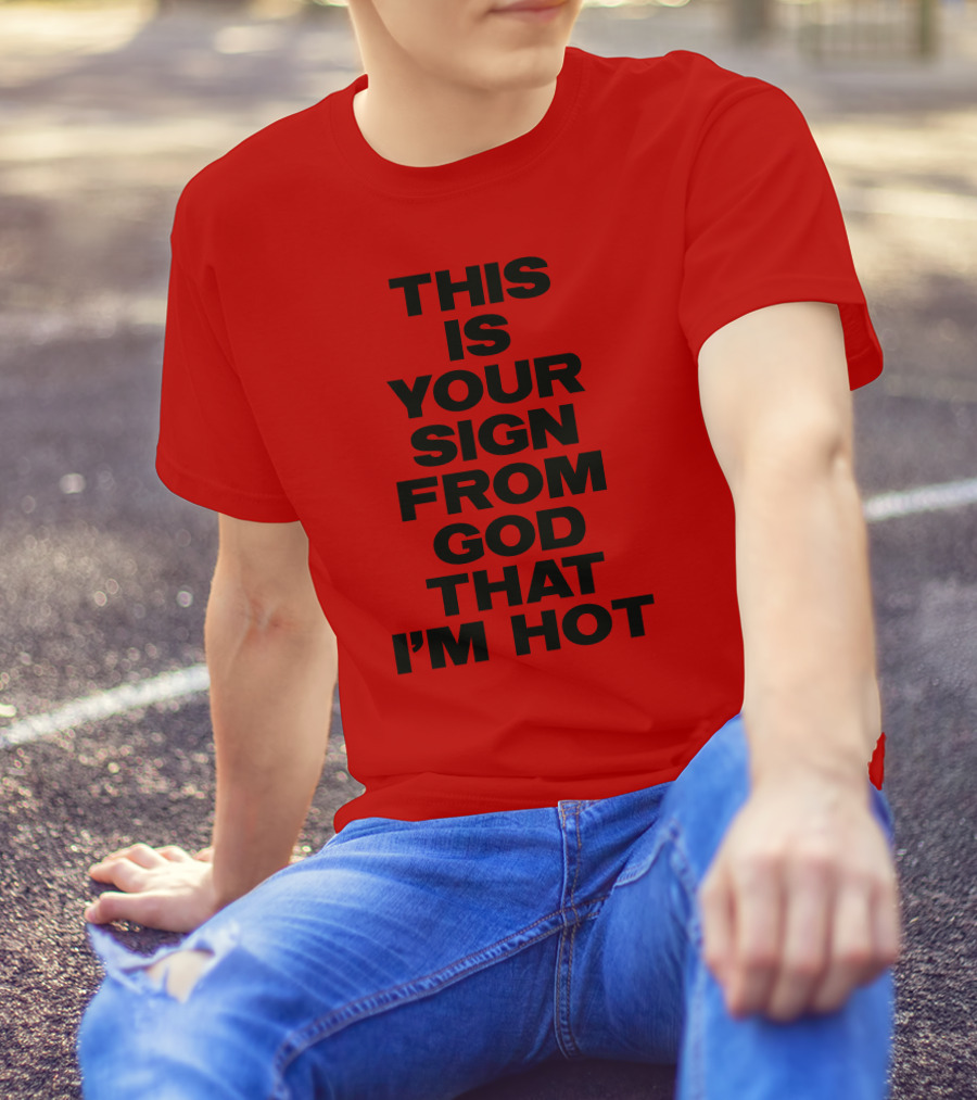 MARINA This Is Your Sign From God That I'm Hot T-Shirt