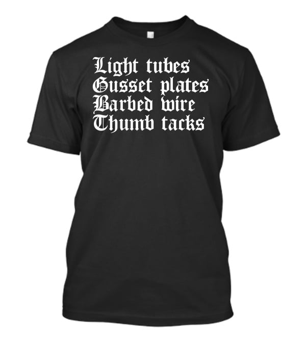What A Maneuver Light Tubes Gusset Plates Barbed Wire Thumb Tacks T-Shirt
