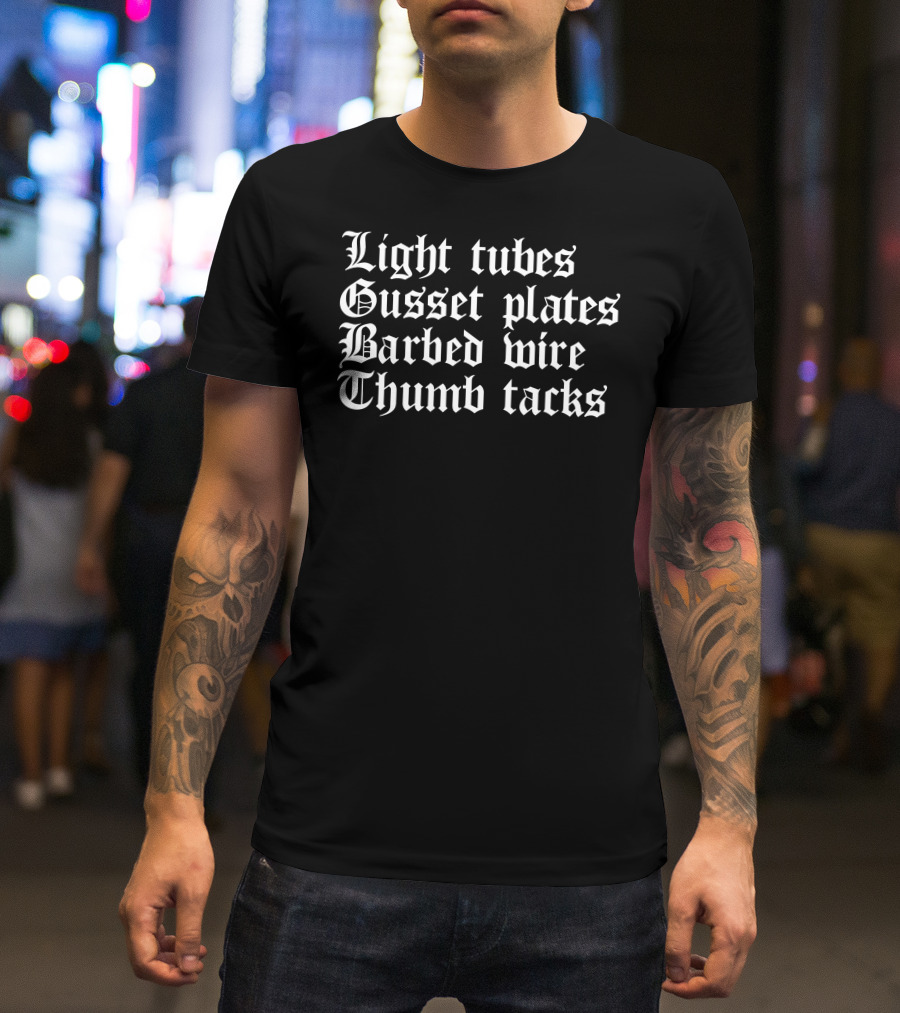 What A Maneuver Light Tubes Gusset Plates Barbed Wire Thumb Tacks T-Shirt