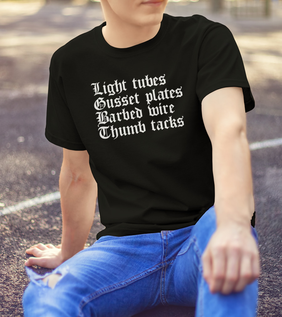 What A Maneuver Light Tubes Gusset Plates Barbed Wire Thumb Tacks T-Shirt