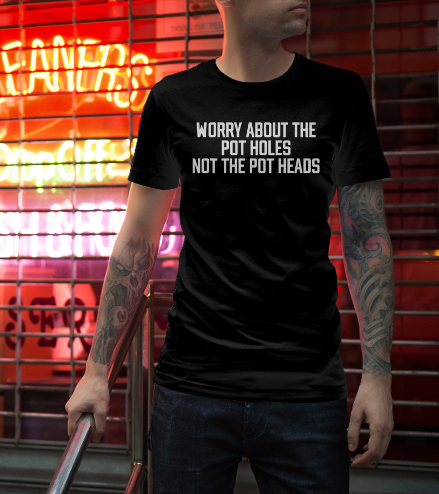 Angelofcannabis Worry About The Pot Holes Not The Pot Heads T-Shirt