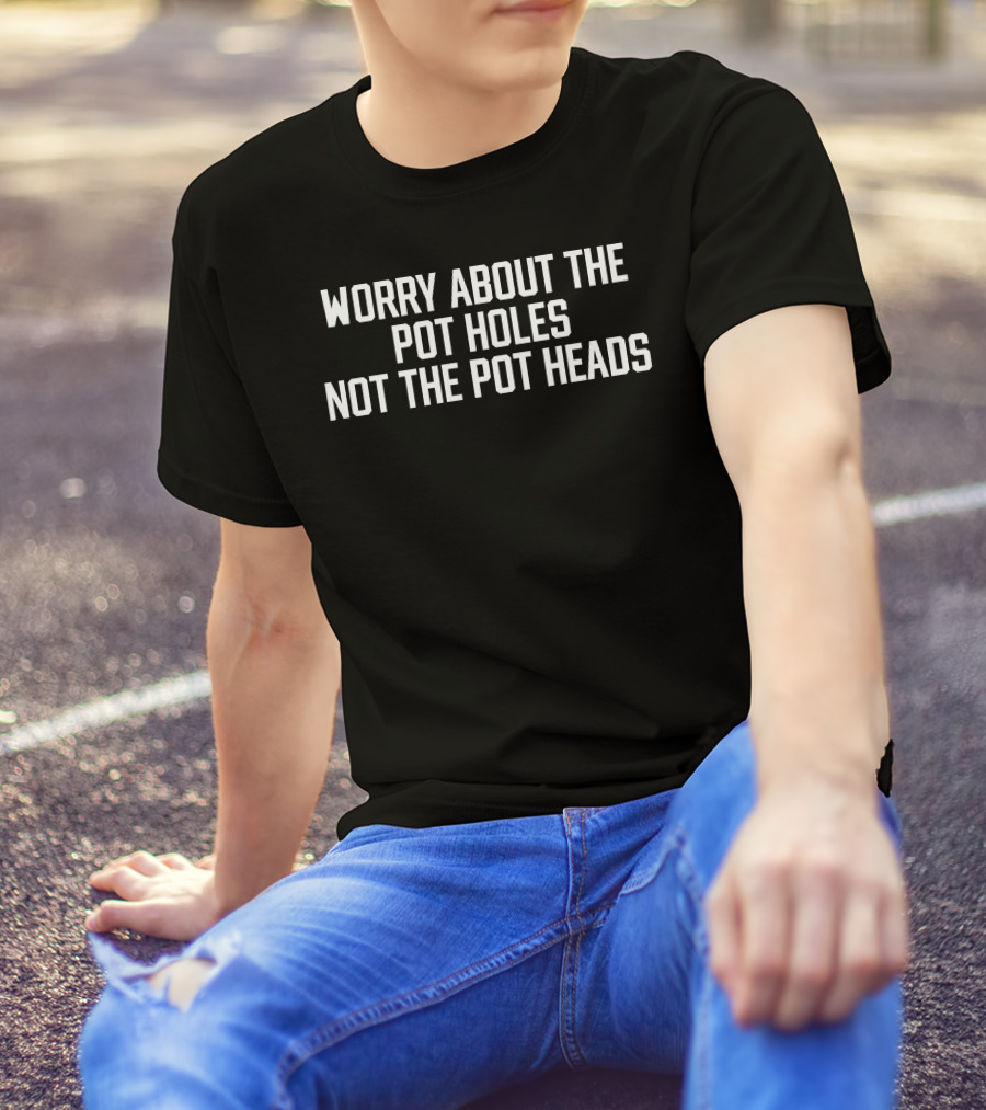 Angelofcannabis Worry About The Pot Holes Not The Pot Heads T-Shirt