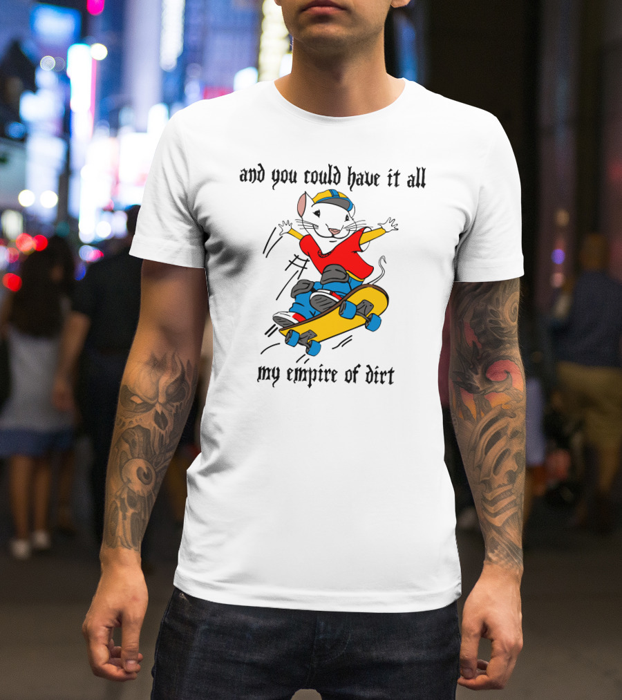 And You Could Have It All My Empire Of Dirt Skateboarding Mouse T-Shirt