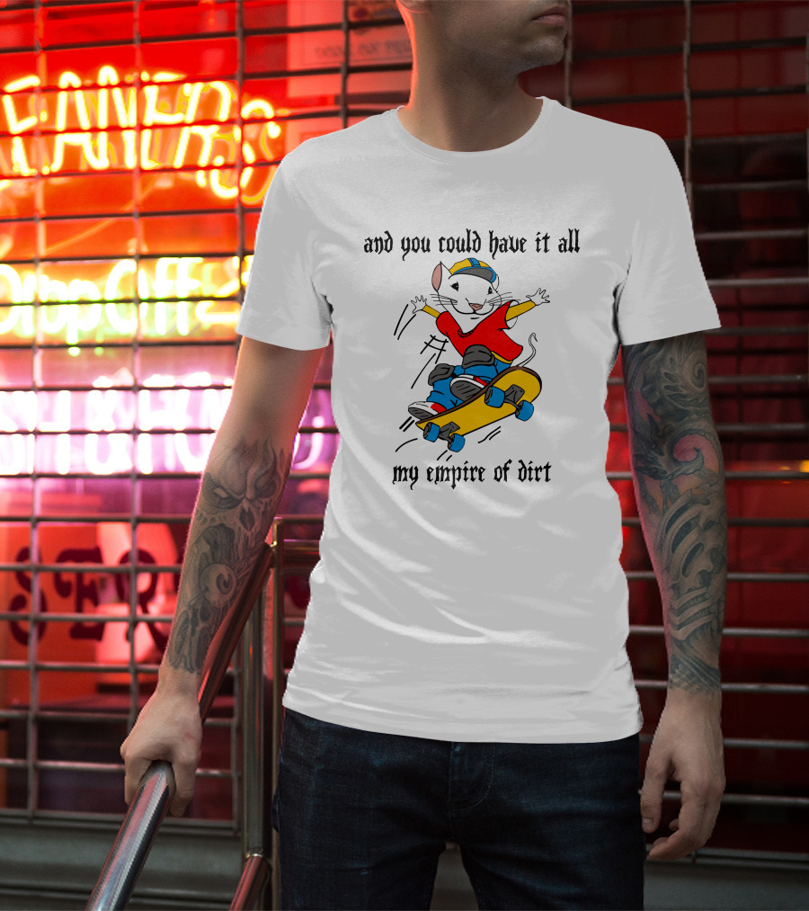And You Could Have It All My Empire Of Dirt Skateboarding Mouse T-Shirt