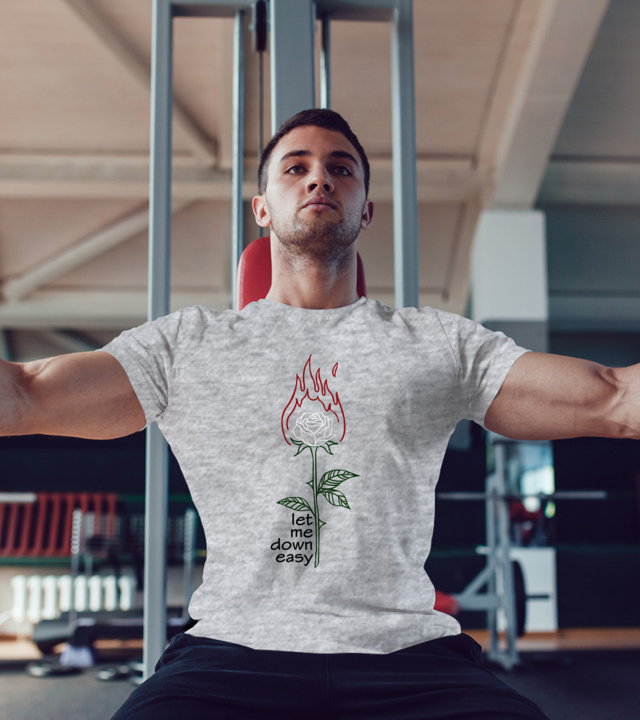 Let Me Down Easy Burning Rose Flame T-Shirt