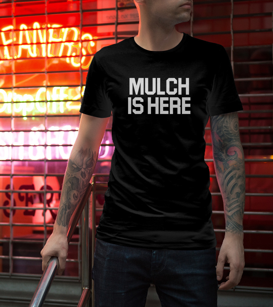 Stuart Feiner Barstoolsports Merch Mulch Is Here T-Shirt