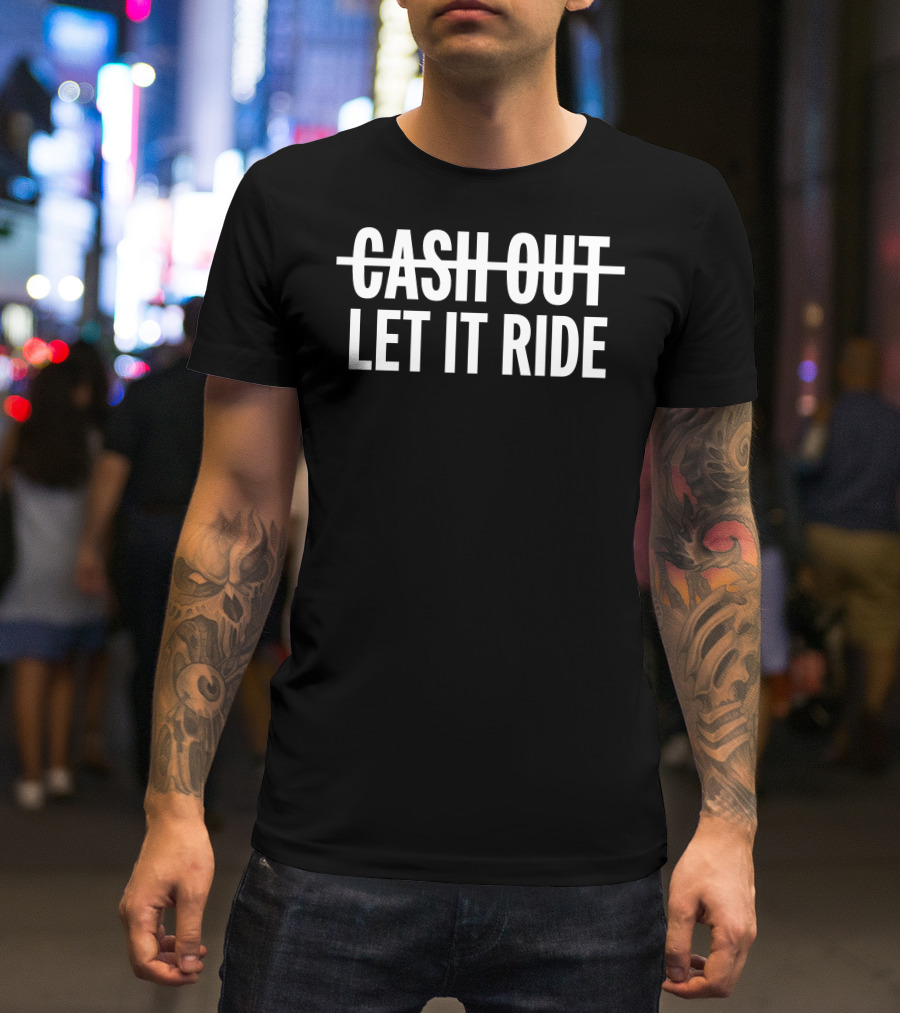 Br Betting Let It Ride Cash Out Crossed Out T-Shirt