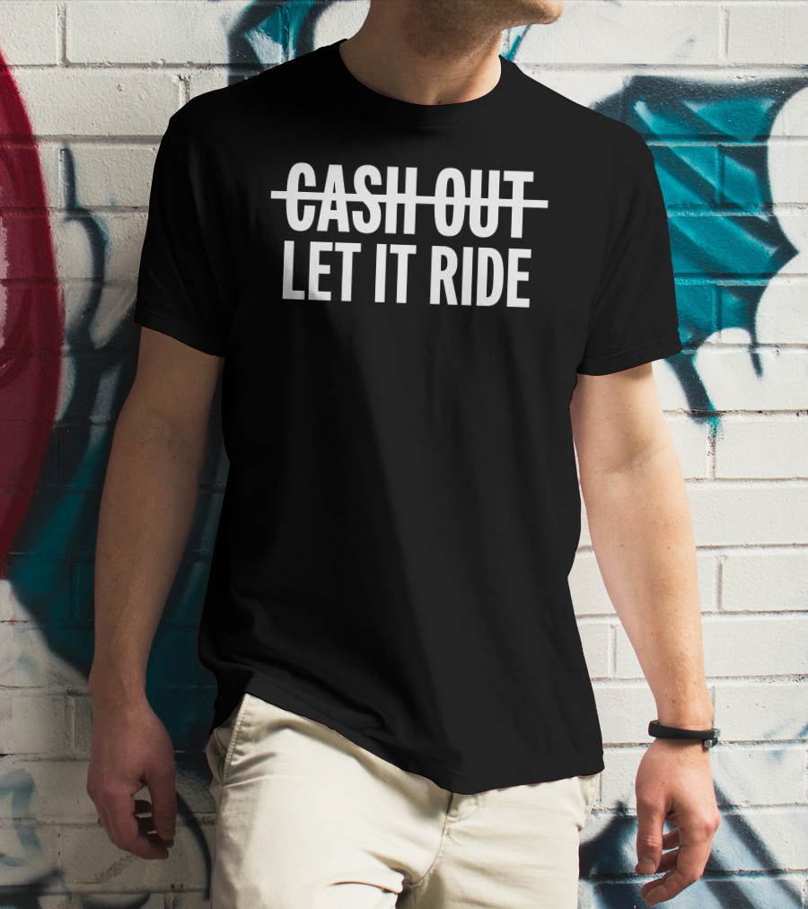 Br Betting Let It Ride Cash Out Crossed Out T-Shirt