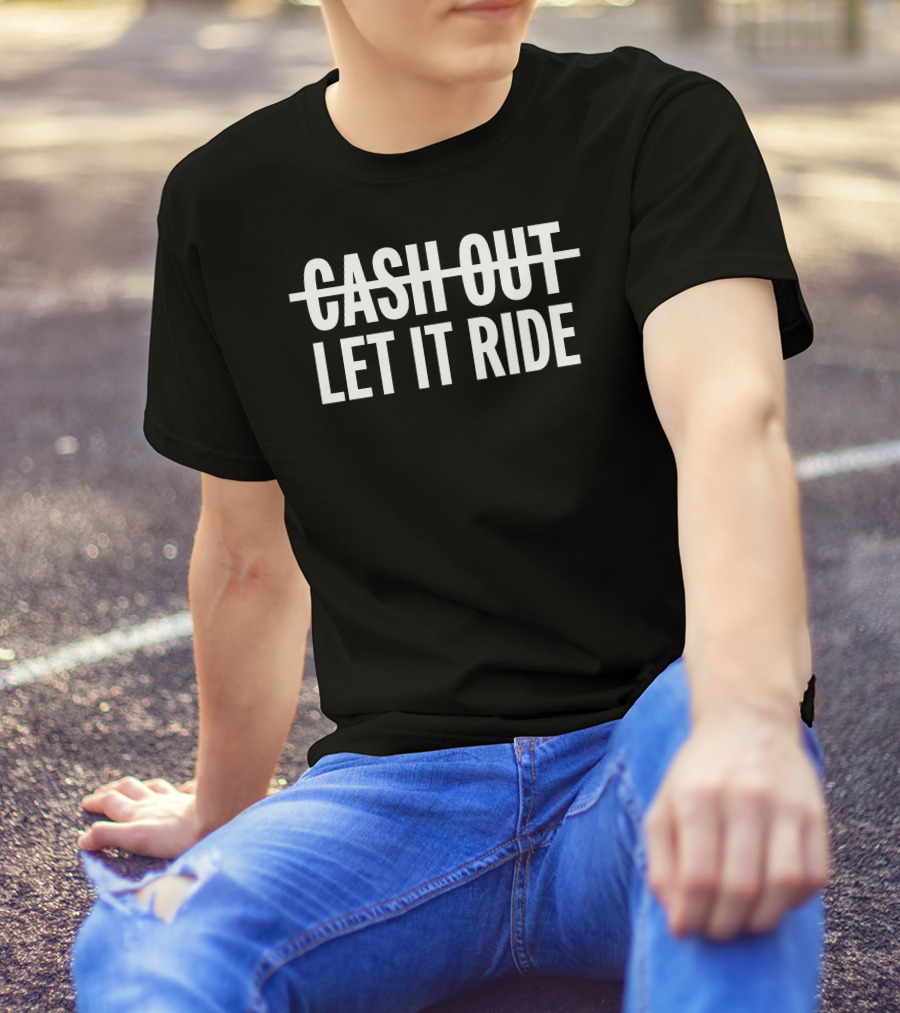 Br Betting Let It Ride Cash Out Crossed Out T-Shirt