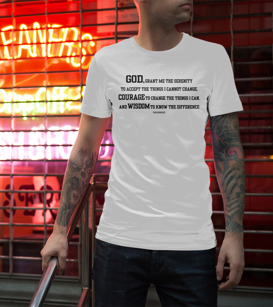 God Grant Me The Serenity Courage To Change Wisdom Nahmias T-Shirt