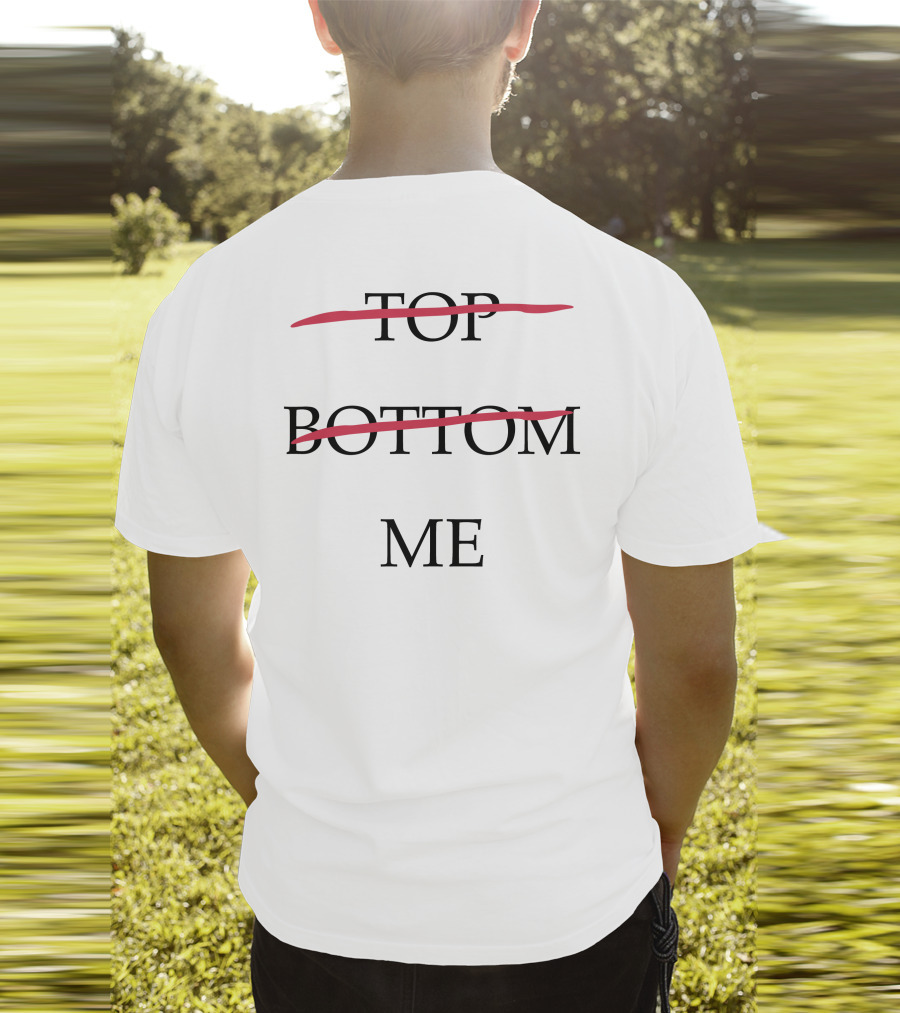 Top Bottom Me Empowerment Expression T-Shirt