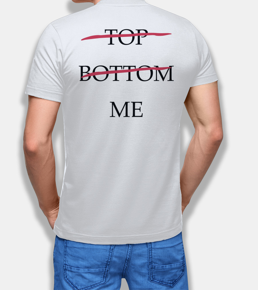 Top Bottom Me Empowerment Expression T-Shirt