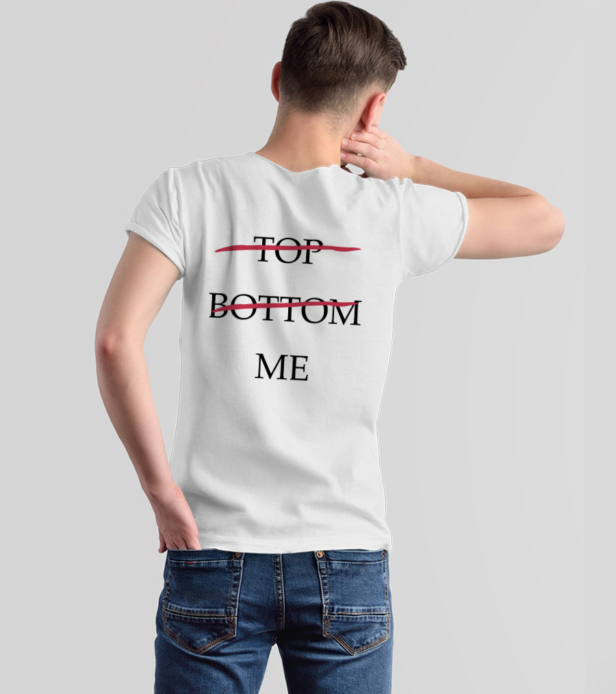 Top Bottom Me Empowerment Expression T-Shirt