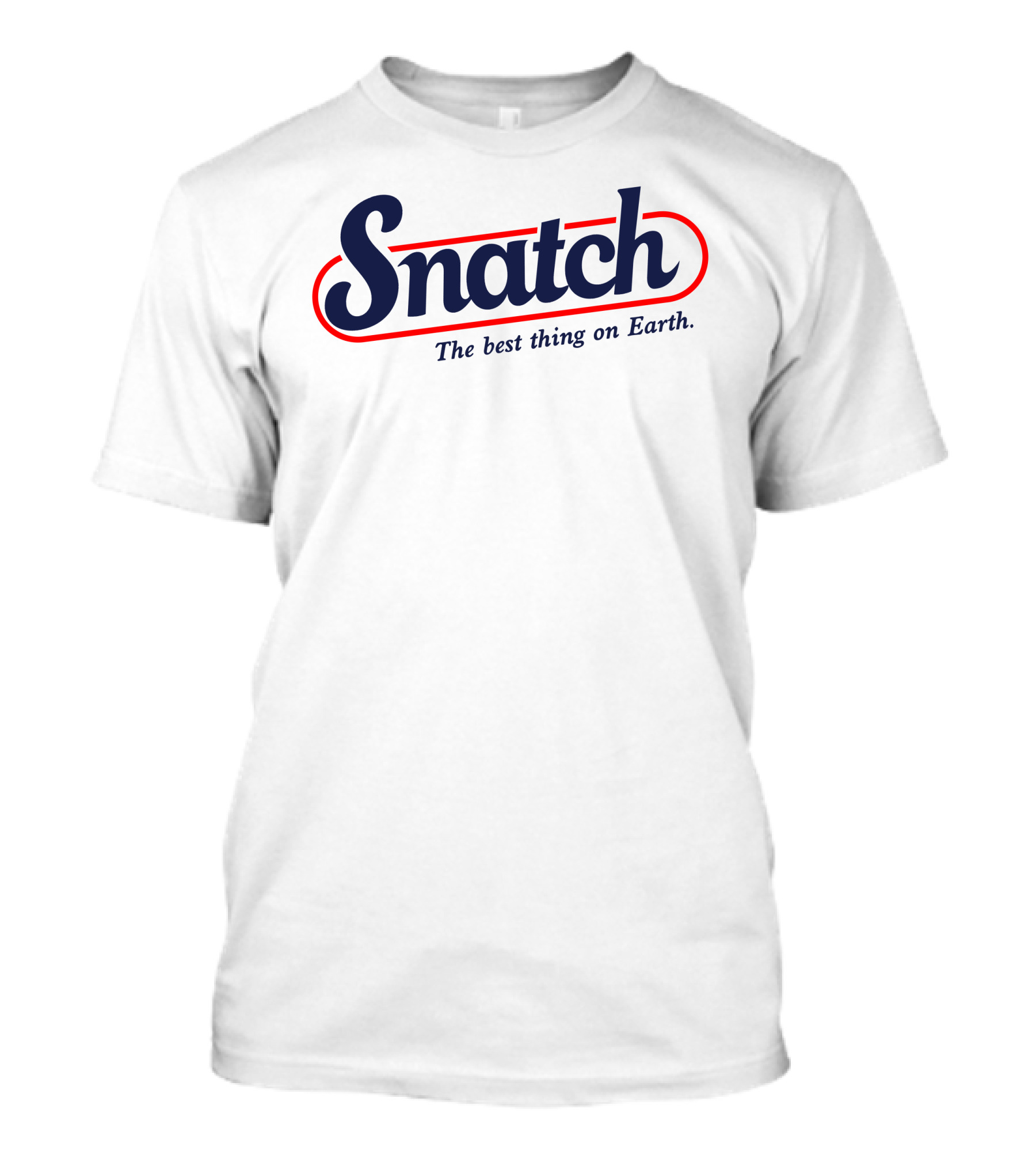 Snatch The Best Thing On Earth Logo Inspired By Known Hard-Hitting Styles T-Shirt