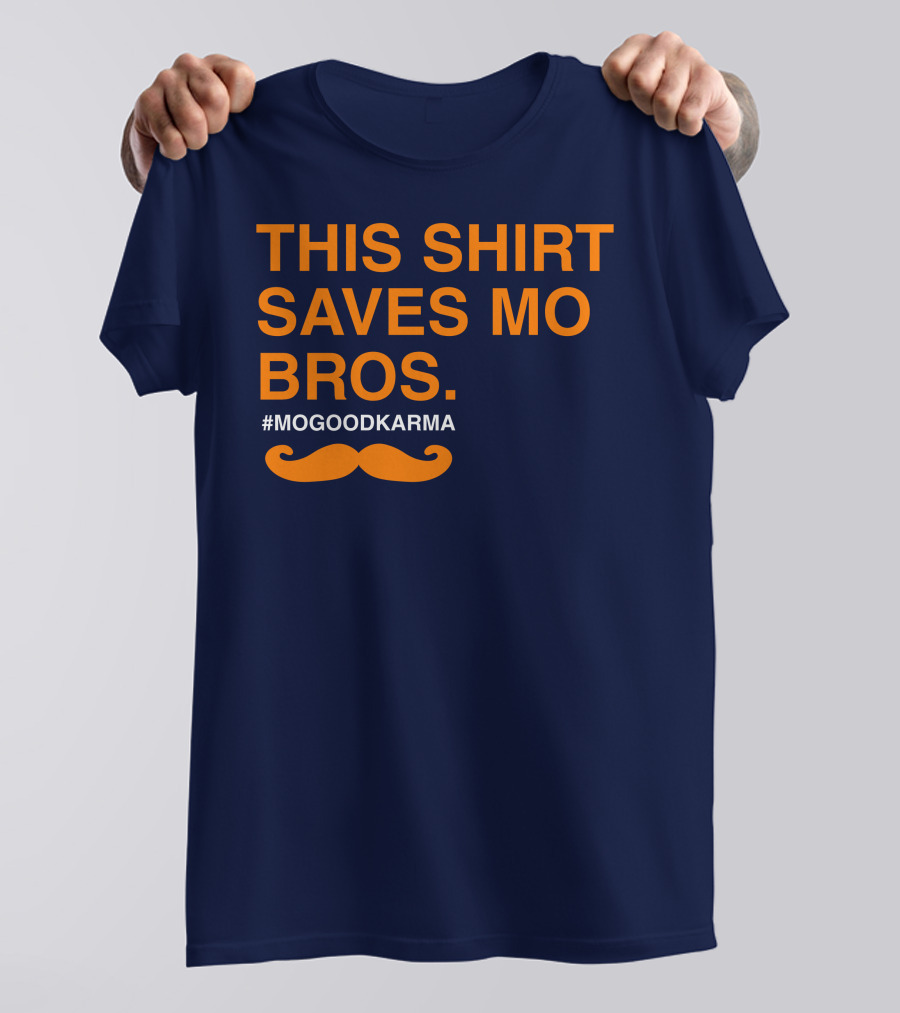 THIS SHIRT SAVES MO BROS #MOGOODKARMA MOUSTACHE T-Shirt