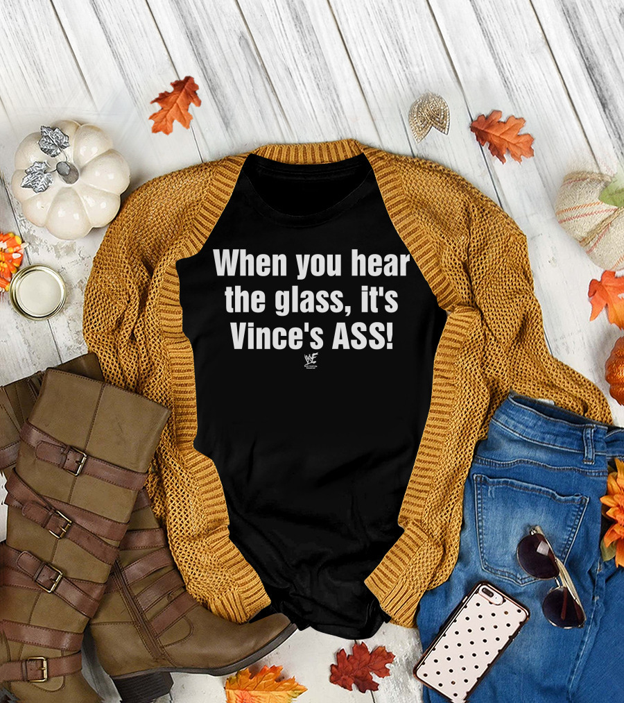 When You Hear The Glass It's Vince's ASS WWE T-Shirt