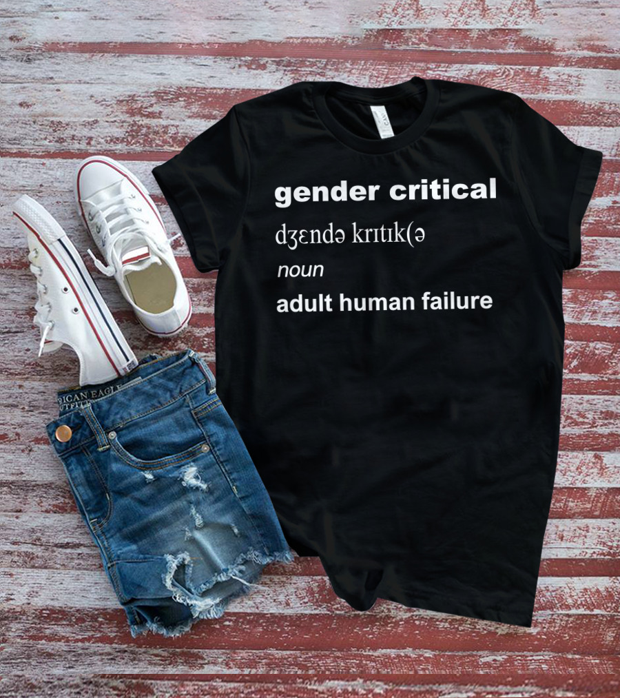 Gender Critical Definition Noun Adult Human Failure T-Shirt